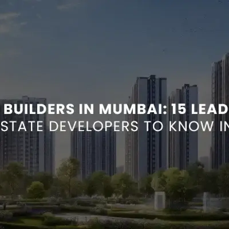 Top Builders in Mumbai: 15 Leading Real Estate Developers