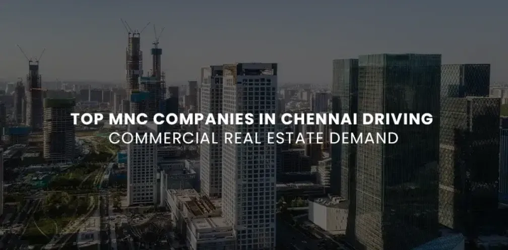 Top MNC Companies in Chennai Driving Commercial Real Estate Demand