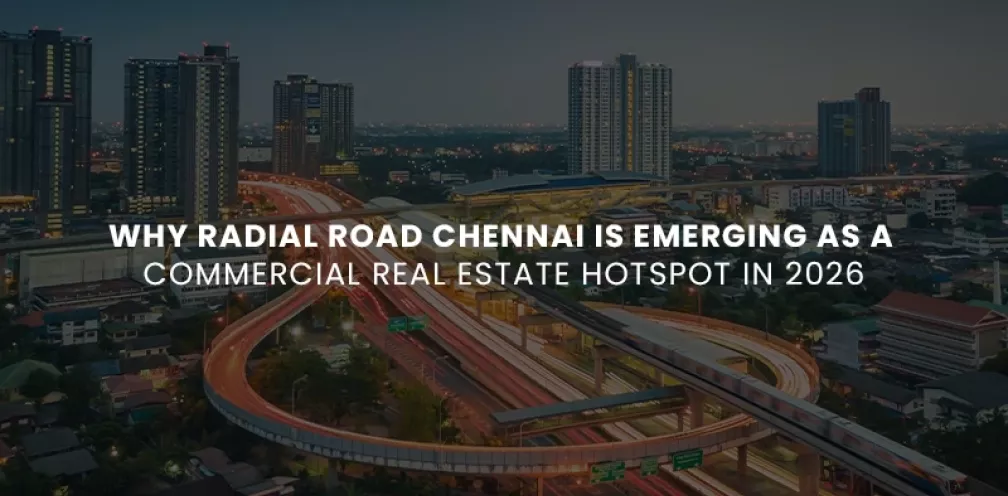 Radial Road Chennai Is Emerging as a Commercial Real Estate Hotspot in 2026