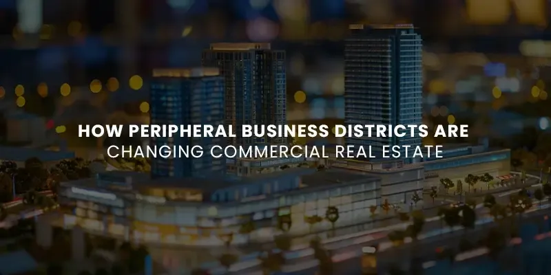 images/Blog%20Images/commercial%20blog%20images/How%20Peripheral%20Business%20Districts%20Are%20Changing%20Commercial%20Real%20Estate.webp#joomlaImage://local-images/Blog Images/commercial blog images/How Peripheral Business Districts Are Changing Commercial Real Estate.webp?width=800&height=400