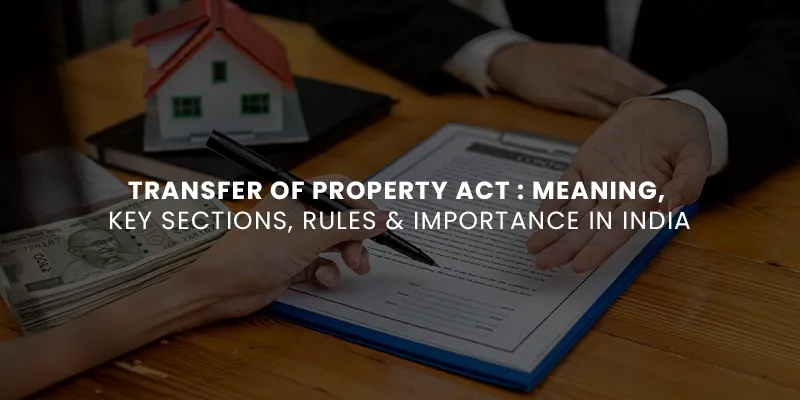 images/Transfer%20of%20Property%20Act%20Meaning%20Key%20Sections%20Rules%20%20Importance%20in%20India.webp#joomlaImage://local-images/Transfer of Property Act Meaning Key Sections Rules  Importance in India.webp?width=800&height=400
