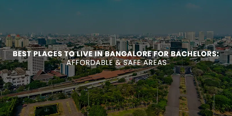 Best Places to Live in Bangalore for Bachelors