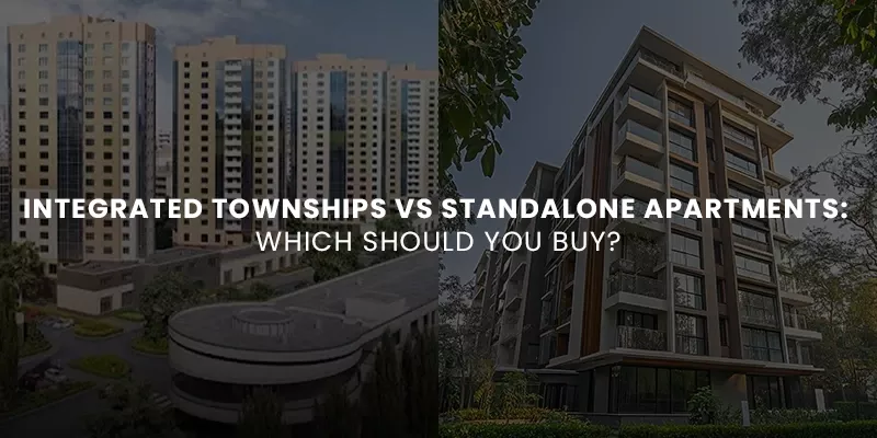 Integrated Townships vs Standalone Apartments