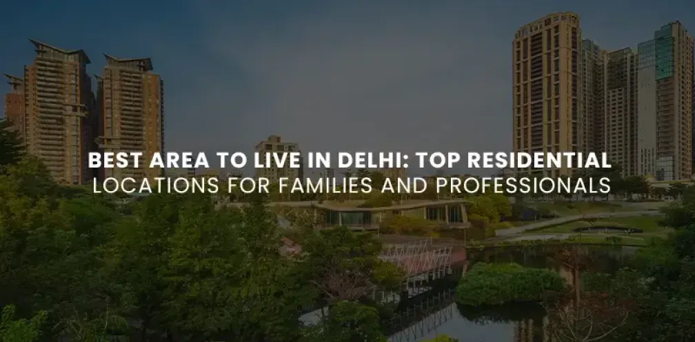 Best Area to Live in Delhi