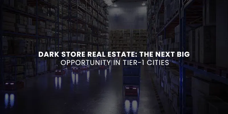 images/Blog%20Images/Warehouse%20Blog%20Images/Dark%20Store%20Real%20Estate%20The%20Next%20Big%20Opportunity%20in%20Tier-1%20Cities.webp#joomlaImage://local-images/Blog Images/Warehouse Blog Images/Dark Store Real Estate The Next Big Opportunity in Tier-1 Cities.webp?width=800&height=400