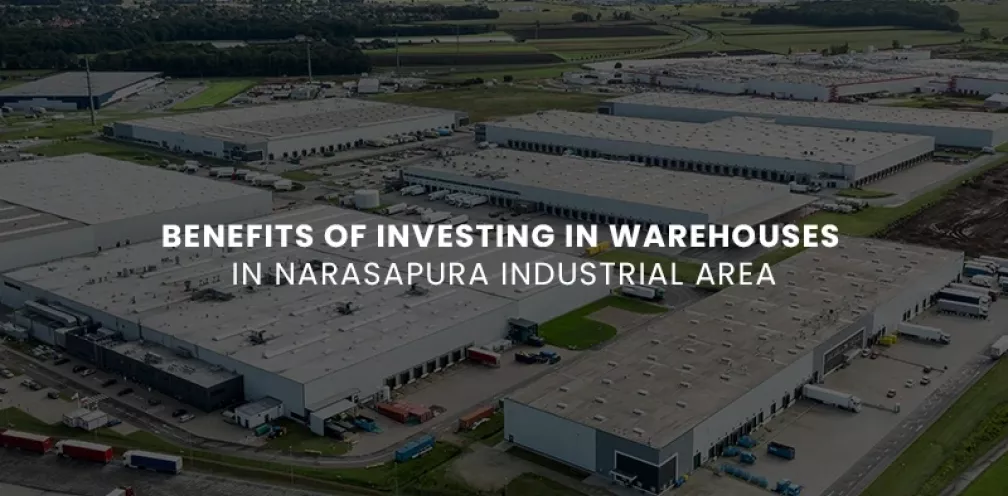 Benefits of Investing in Warehouses in Narasapura Industrial Area