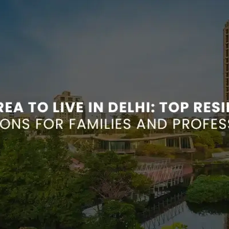 Best Area to Live in Delhi