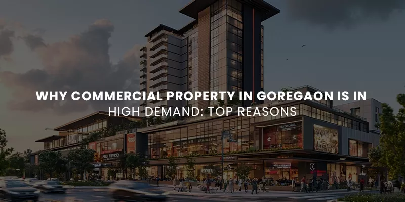 Why Commercial Property in Goregaon Is in High Demand
