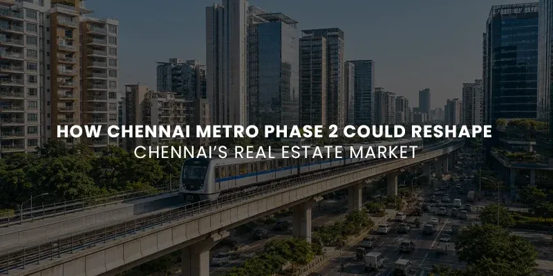 images/How%20Chennai%20Metro%20Phase%202%20Could%20Reshape%20Chennais%20Real%20Estate%20Market.webp#joomlaImage://local-images/How Chennai Metro Phase 2 Could Reshape Chennais Real Estate Market.webp?width=800&height=400