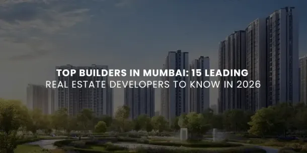 Top Builders in Mumbai: 15 Leading Real Estate Developers