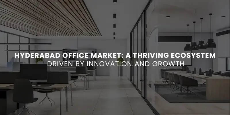 images/Blog%20Images/commercial%20blog%20images/Hyderabad%20Office%20Market%20A%20Thriving%20Ecosystem%20Driven%20by%20Innovation%20and%20Growth.webp#joomlaImage://local-images/Blog Images/commercial blog images/Hyderabad Office Market A Thriving Ecosystem Driven by Innovation and Growth.webp?width=800&height=400