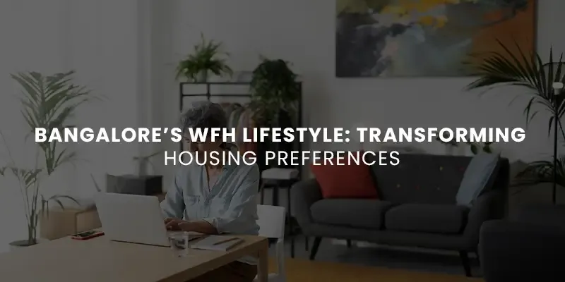 images/Blog%20Images/Residential%20Blog%20Images/Bangalores%20WFH%20Lifestyle%20Transforming%20Housing%20Preferences.webp#joomlaImage://local-images/Blog Images/Residential Blog Images/Bangalores WFH Lifestyle Transforming Housing Preferences.webp?width=800&height=400