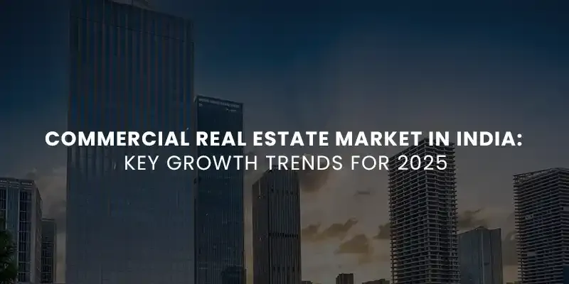 images/Blog%20Images/commercial%20blog%20images/Commercial%20Real%20Estate%20Market%20in%20India%20Key%20Growth%20Trends%20for%202025.webp#joomlaImage://local-images/Blog Images/commercial blog images/Commercial Real Estate Market in India Key Growth Trends for 2025.webp?width=800&height=400