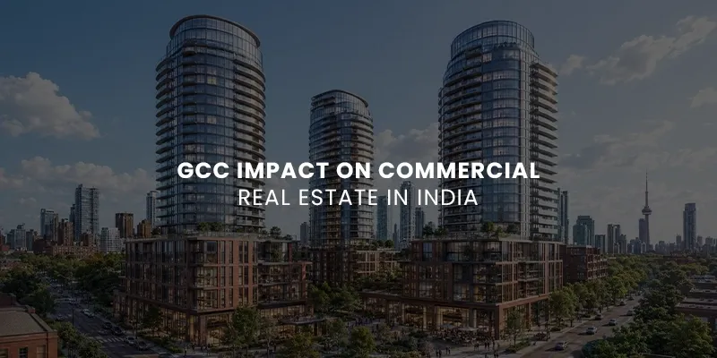 images/GCC%20Impact%20on%20Commercial%20Real%20Estate%20in%20India.webp#joomlaImage://local-images/GCC Impact on Commercial Real Estate in India.webp?width=800&height=400