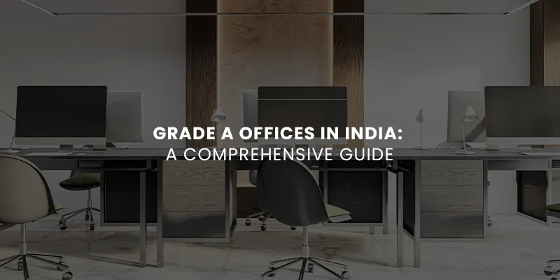 images/Blog%20Images/commercial%20blog%20images/Grade%20A%20Offices%20in%20India%20A%20Comprehensive%20Guide.webp#joomlaImage://local-images/Blog Images/commercial blog images/Grade A Offices in India A Comprehensive Guide.webp?width=800&height=400