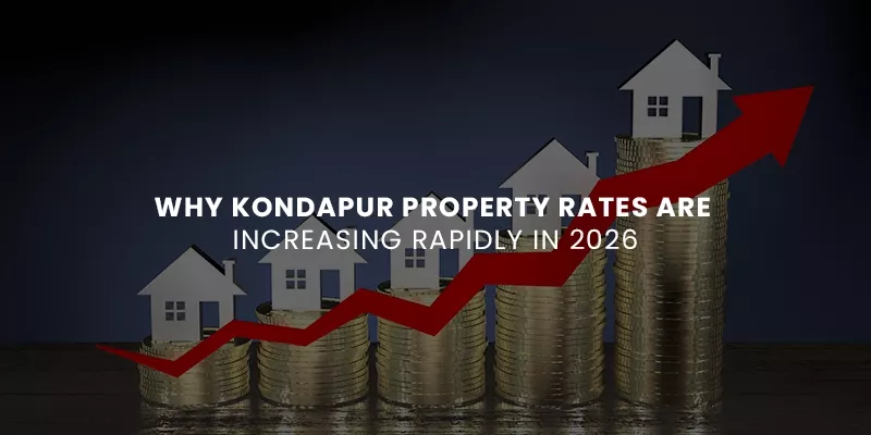 Why Kondapur Property Rates Are Increasing Rapidly in 2026
