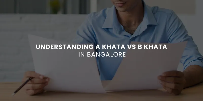 images/Blog%20Images/Residential%20Blog%20Images/Understanding%20A%20Khata%20vs%20B%20Khata%20in%20Bangalore.webp#joomlaImage://local-images/Blog Images/Residential Blog Images/Understanding A Khata vs B Khata in Bangalore.webp?width=800&height=400